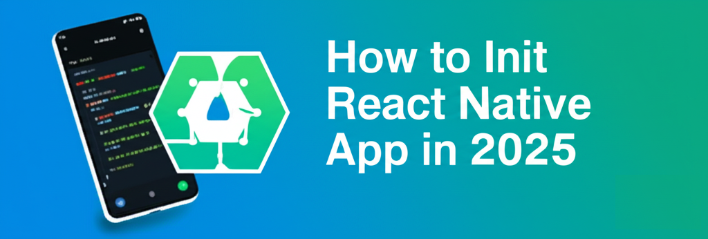 🚀 Initializing a React Native App in 2025: Creating TestApp the Right Way